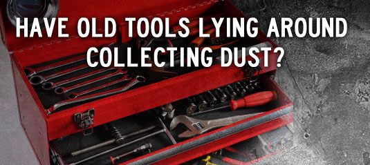 Have old tools lying around collecting dust?